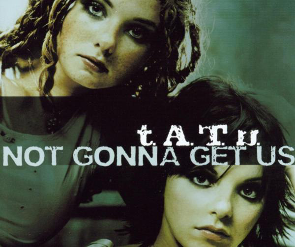 T.A.T.U. – Not Gonna Get Us
