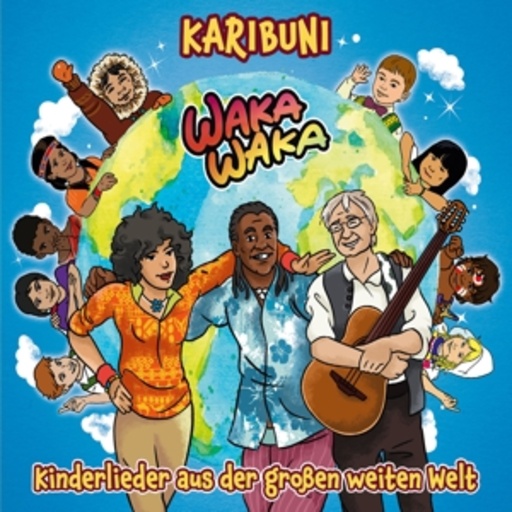 Karibuni – Waka Waka - Kinderlieder aus der großen weiten Welt