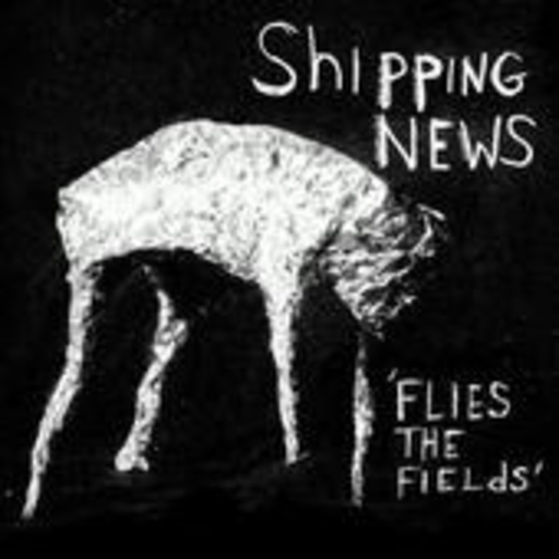 Shipping News – Flies The Fields
