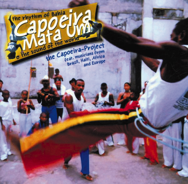 The Capoeira Project – Capoeira Mata Um - The Rhythm Of Bahia & The Sound Of The World