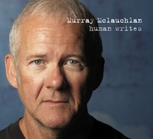 Murray McLauchlan – Human Writes