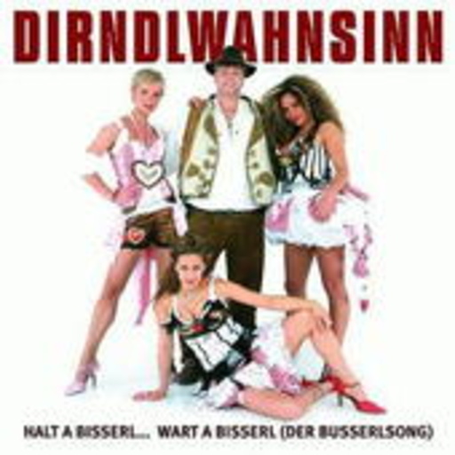 Dirndlwahnsinn – Ohne uns nicht/Halt a bisserl...wart a bisserl
