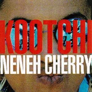 Neneh Cherry – Kootchi