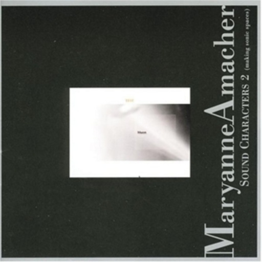 Maryanne Amacher – Sound Characters Vol. 2