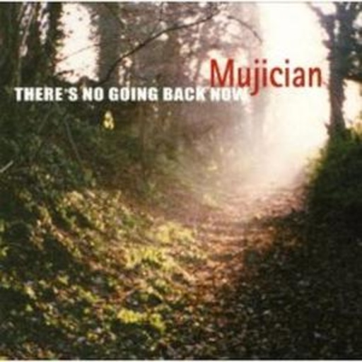 Mujician – There's No Going Back Now
