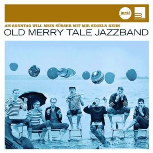 Old Merry Tale Jazzband – Am Sonntag will mein Süßer mit mir Segeln gehen (Jazz Club)