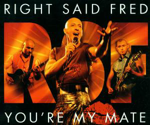 Right Said Fred – You're My Mate