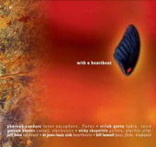 Pharoah Sanders/Bill Laswell/Trilok Gurtu/Graham Haynes – With A Heartbeat