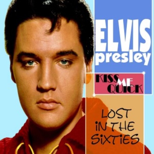 Elvis Presley – Lost In The Sixties: Kiss Me Quick