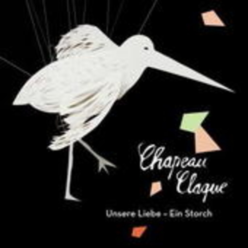 Chapeau Claque – Unsere Liebe - ein Storch