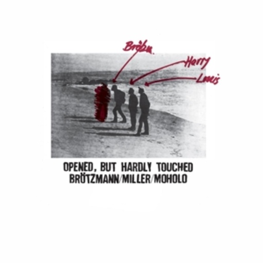 Brötzmann/Miller/Moholo – Openend, But Hardly Touched