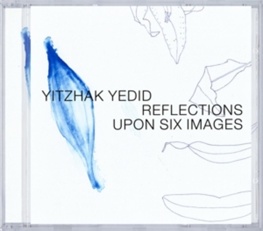 Yitzhak Yedid – Reflections Upon Six Images