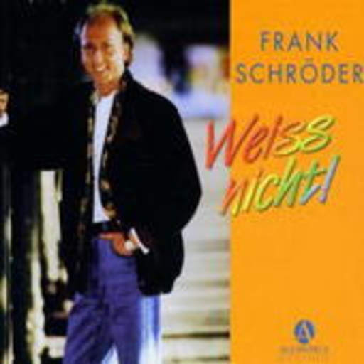 Frank Schröder – Weiss nicht!
