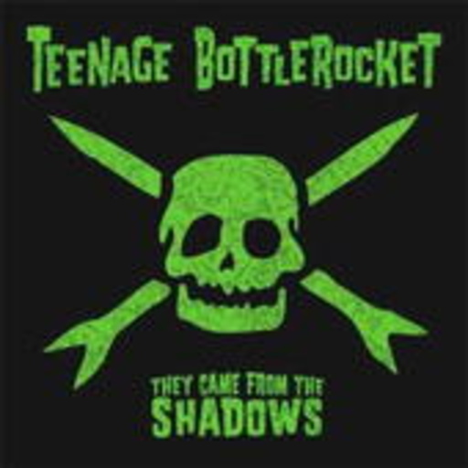 Teenage Bottle Rocket – They Came From The Shadows