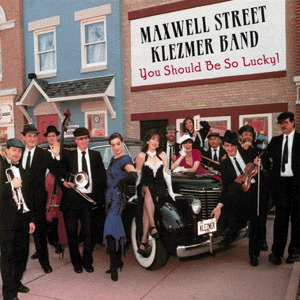 Maxwell Street Klezmer Band – You Should Be So Lucky