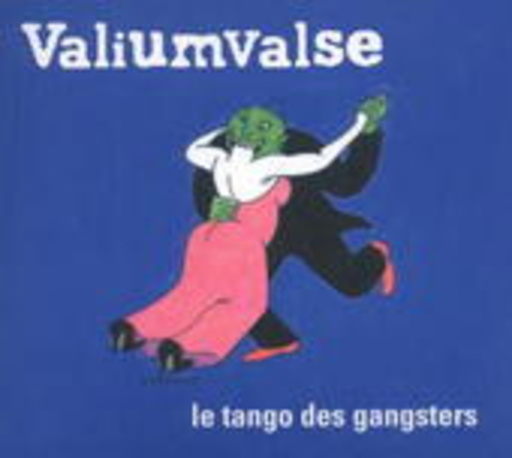 Valiumvise – Le Tango Des Gangsters