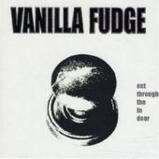 Vanilla Fudge – Out Through The In Door