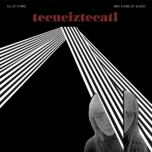 His Name Is Alive – Teuciztecat!