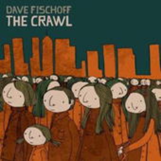 Dave Fischoff – The Crawl