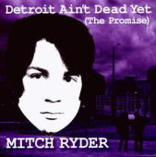 Mitch Ryder – Detroit Ain't Dead Yet