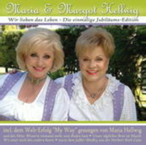 Maria & Margot Hellwig – Wir lieben das Leben - Die einmalige Jubiläums-Edition