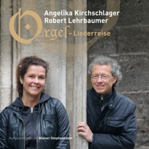 Angelika Kirchschlager/Robert Lehrbaumer – Orgel-Liederreise