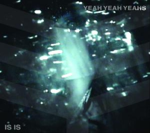 The Yeah Yeah Yeahs – Is Is