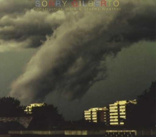 Sorry Gilberto – Construction Work And Stormy Weather