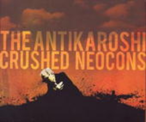 The Antikaroshi – Crushed Neocons