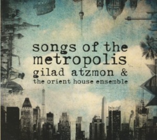 Gilad Atzmon & The Orient House Ensemble – Songs Of The Metropolis