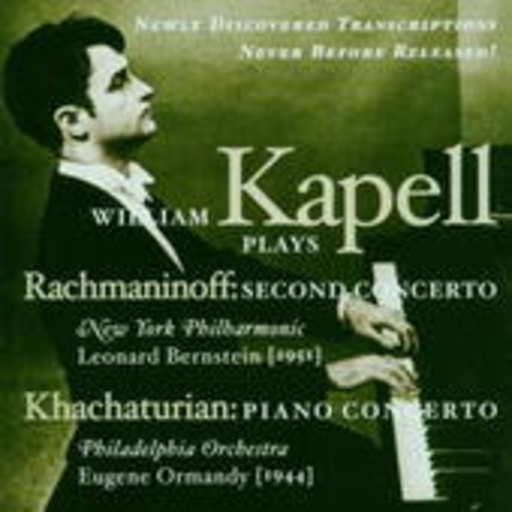 William Kapell/Leonard Bernstein/New York Philharmonic/... – William Kapell Plays Rachmaninoff: Second Concerto/Khachaturian: Piano Concerto