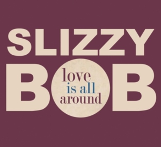 Slizzy Bob – Love Is All Around