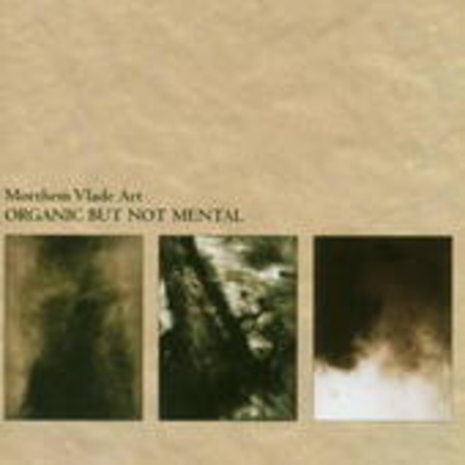 Morthem Vlade Art – Organic But Not Mental