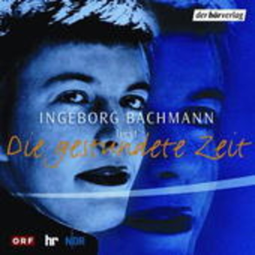 Ingeborg Bachmann – Die gestundete Zeit