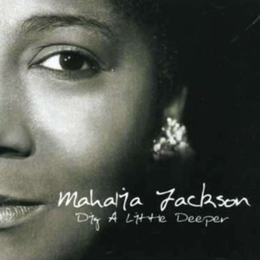 Mahalia Jackson – Dig A Little Deeper