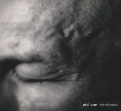 Phil Von – Blind Ballet