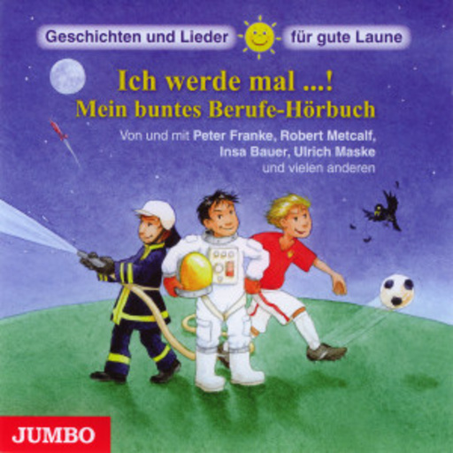 Peter Franke/Samuel Weiss – Ich werde mal...! - Mein buntes Berufe Hörbuch