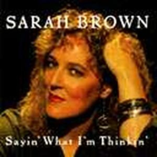Sarah Brown – Sayin 'What I'm Thinkin'