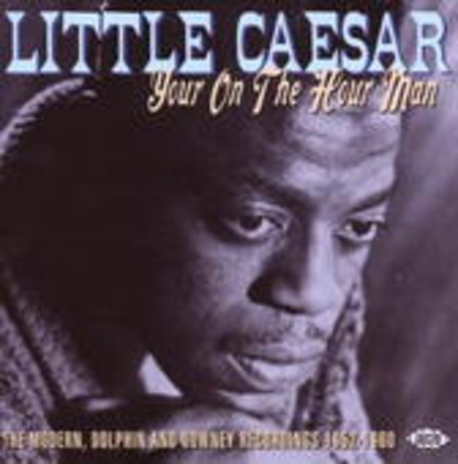 Little Caesar – Your On The Hour Man: The Modern, Dolphin And Downey Recordings 1952-60