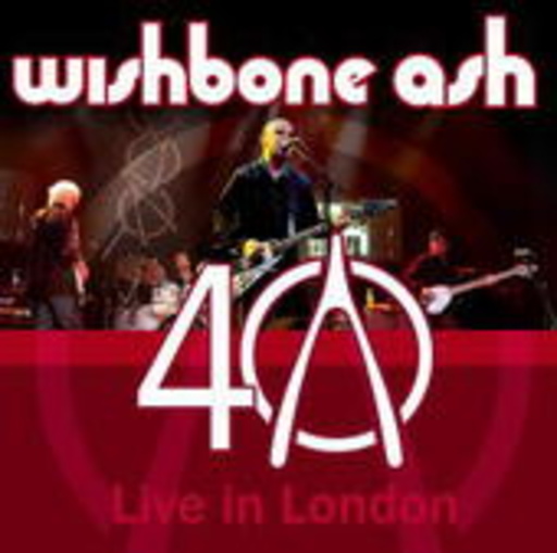 Wishbone Ash – 40th Anniversary Concert - Live In London