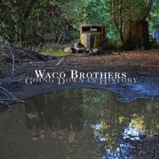 Waco Brothers – Going Down In History