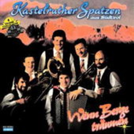 Kastelruther Spatzen – Wenn Berge träumen