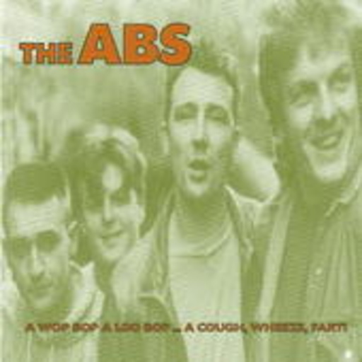 The Abs – A Wop Bop A Loo Bop ... A Cough, Wheeze, Fart