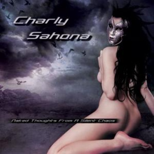 Charly Sahona – Naked Thoughts From A Silent Chaos
