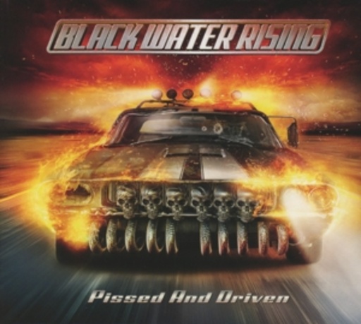 Black Water Rising – Pissed And Driven