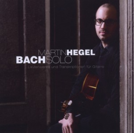 Martin Hegel – Bach Solo/Lautenwerke & Transkriptionen