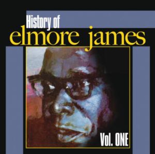 Elmore James – History Of Elmore James - Vol. 1