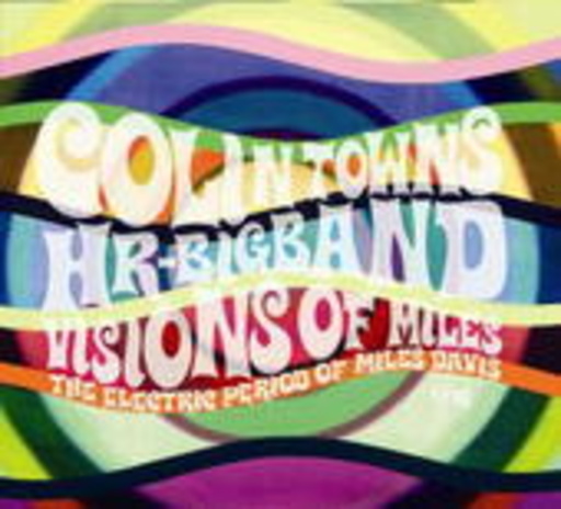 Colin Towns with HR Big Band – Vision Of Miles: The Electric Period Of Miles Davis