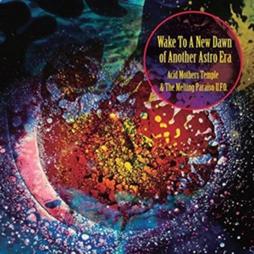 Acid Mothers Temple & The Melting Paraiso Ufo – Wake To The New Dawn Of Another Astro Era