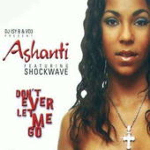 Ashanti feat. Shockwave – Don't Ever Let Me Go